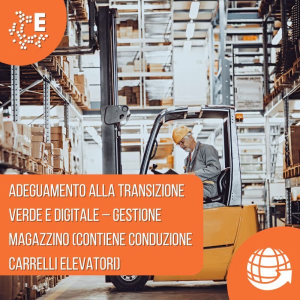 ADEGUAMENTO ALLA TRANSIZIONE VERDE E DIGITALE – GESTIONE MAGAZZINO (CONTIENE CONDUZIONE CARRELLI ELEVATORI) (1)